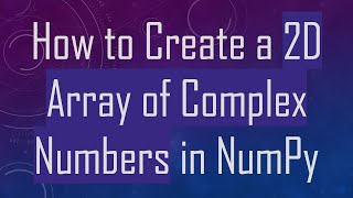 Download the video "How to Create a 2D Array of Complex Numbers in NumPy"