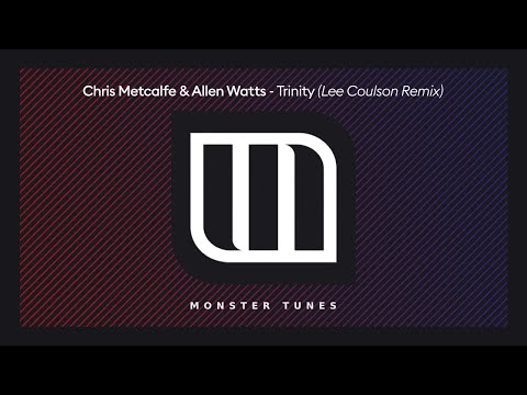 Chris Metcalfe & Allen Watts - Trinity (Lee Coulson Remix) [Monster Tunes]