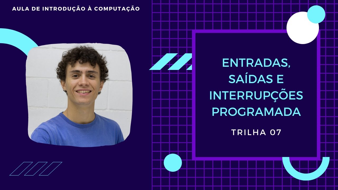 Entrada, saída e interrupção programada - Introdução à computação