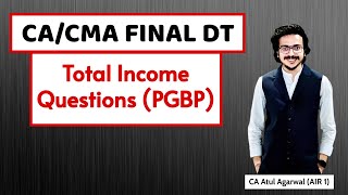 CA Final DT - Computation of Total Income Questions (PGBP) | 14 Marks Weightage I Atul Agarwal AIR 1