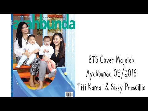 Titi Kamal & Sissy Prescillia Behind The Scene Cover Majalah Ayahbunda