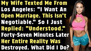 My Wife Texted From Los Angeles: “I Want An Open Marriage. This Isn’t Negotiable.” I Replied...