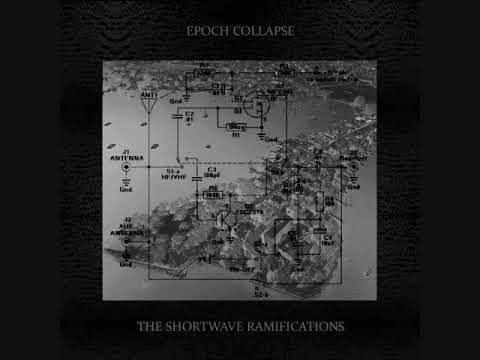Epoch Collapse - THE SHORTWAVE RAMIFICATIONS [full album]