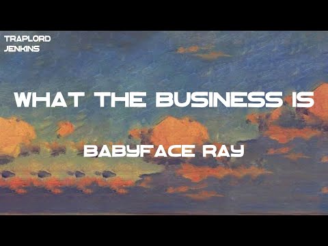 Babyface Ray - What The Business Is (Lyrics)