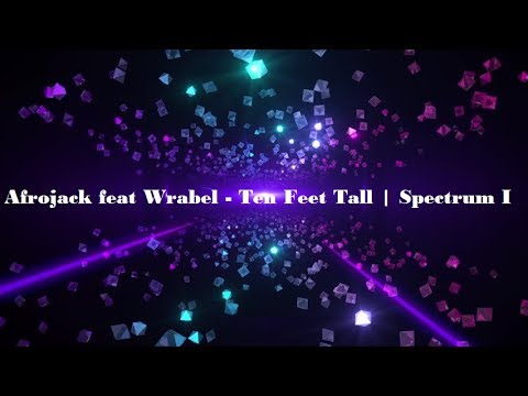 Afrojack feat Wrabel - Ten Feet Tall | Spectrum I