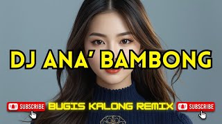 Download lagu DJ ANA BAMBONG || Bugis Kalong Remix Viral Terbaru 2025 mp3