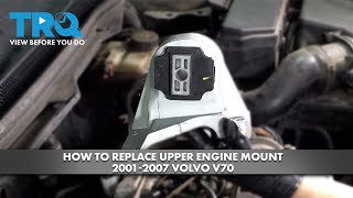 How to Replace Upper Engine Mount 2001-2007 Volvo V70