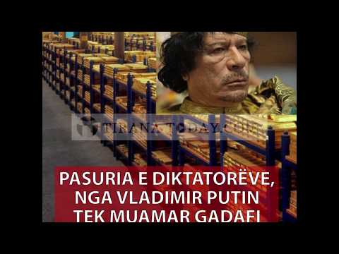 Tirana Today - Pasuria e diktatorëve, nga Vladimir Putin tek Muamar Gadafi