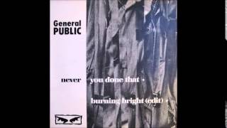 General Public - Never You Done That