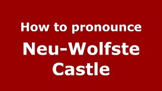 How to pronounce Neu-Wolfste Castle