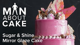 (man about) Sugar &amp; Shine Mirror Glaze Cake | Man About Cake with Joshua John Russell