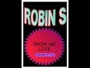 ROBIN S, Show Me Love, { pure original } 
