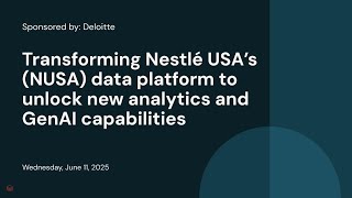 Sponsored by: Deloitte | Transforming Nestlé USA’s (NUSA) data platform to unlock new analytics and GenAI capabilities