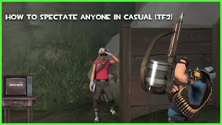 How To Spectate ANYONE In Casual [TF2]