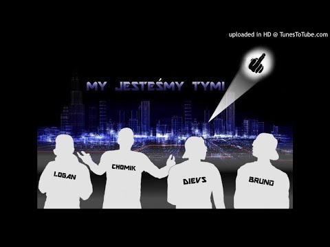 Logan x Chomik x Dievs x Bruno - My Jesteśmy Tymi..