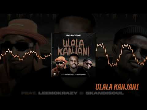 DJ Jaivane -uLala Kanjani ft. LeeMckrazy and Skandisoul (Audio Visual)