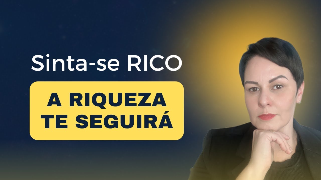 ✅ SINTA-SE RICO E A RIQUEZA TE SEGUIRÁ