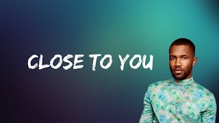 Frank Ocean - Close to You (Lyrics)