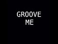 Groove Me