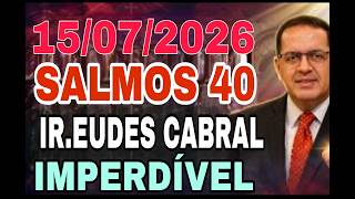 PALAVRA CCB 15/07/2026 HOJE QUARTA-FEIRA SALMOS 40 IR.EUDES CABRAL JARDIM YARA VILA FORMOSA