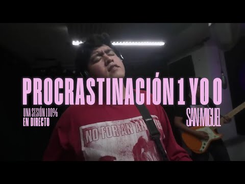 Procrastinación 1 Yo O - San Miguel (La Caja Sesiones)