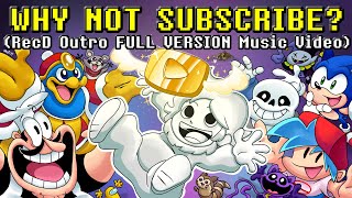 WHY NOT SUBSCRIBE (RecD Outro FULL VERSION) Ft. FNF, Poppy Playtime, Pizza Tower, Deltarune & more!
