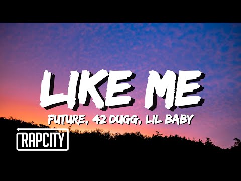 Future - LIKE ME (Lyrics) ft. 42 Dugg, Lil Baby