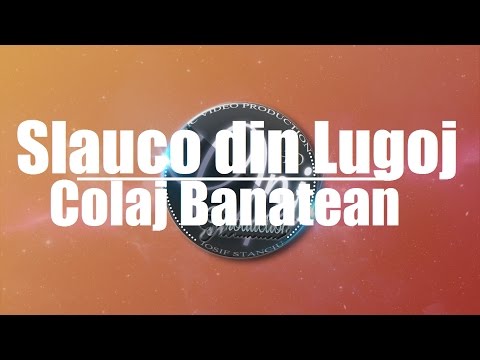 CEL MAI FRUMOS COLAJ BANATEAN - CU SLAUCO DIN LUGOJ [NOU] (2017)