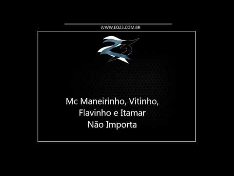 Mc Maneirinho, Vitinho, Flavinho e Itamar - Não Importa [LANÇAMENTO 2017] [DJ LOOST]