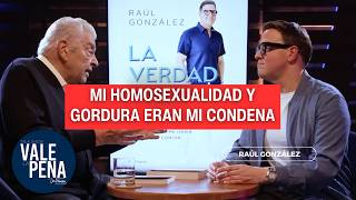 “My Homosexuality and Fatness Were My Sentence” - Raúl González