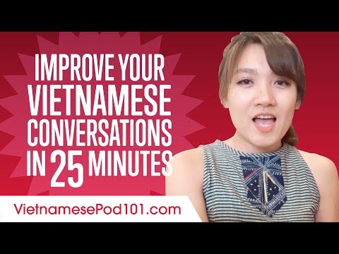 Learn Vietnamese in 25 Minutes - Improve your Vietnamese Conversation Skills