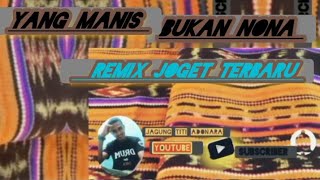 Download lagu YANG MANIS BUKAN NONA REMIX  JOGET TERBARU mp3