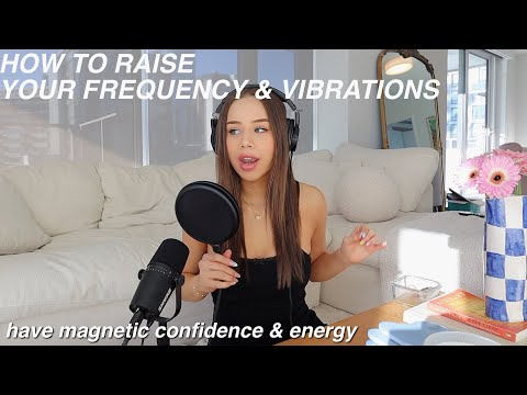 HOW TO RAISE YOUR VIBRATIONS & HAVE A MAGNETIC AURA | raising your frequency