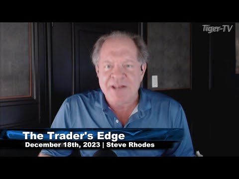 December 18th, The Trader's Edge with Steve Rhodes on TFNN - 2023