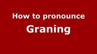 How to pronounce Graning