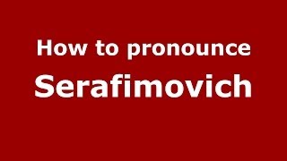 How to pronounce Serafimovich