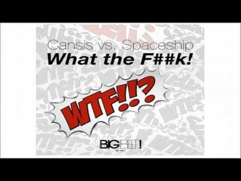 Cansis Vs. Spaceship - What The F##k! (Radio Edit)