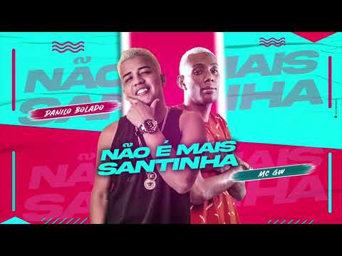 DANILO BOLADO E MC GW - NÃO É MAIS SANTINHA - MÚSICA NOVA