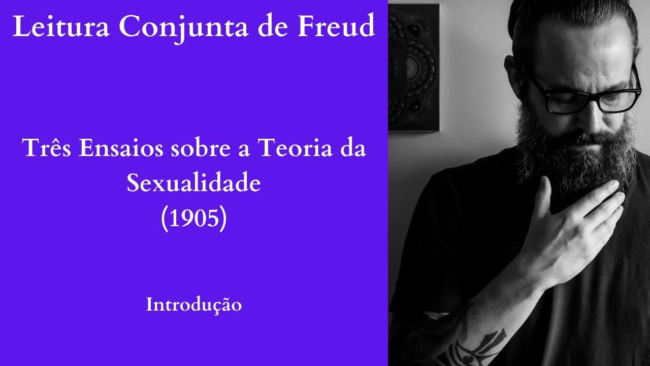 Três Ensaios sobre a Teoria da Sexualidade I Introdução I [Leitura Conjunta de Freud]