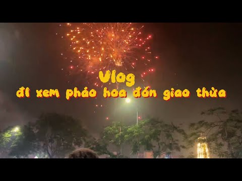 🎆 VLOG Đi Xem Pháo Hoa – Không Khí Tết Đang Về Rồi
