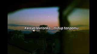Download lagu Keisya Levronka - Hidup Tanpamu (lirik) mp3