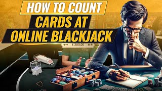 Card Counting at Online Blackjack: Step-by-Step Guide & Transcript