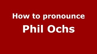 How to pronounce Phil Ochs