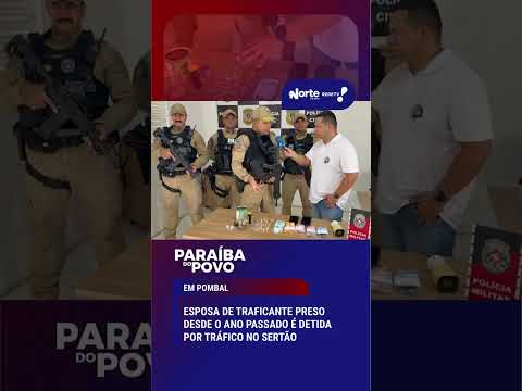 Paraíba do Povo - Esposa de traficante preso desde o ano passado é detida por tráfico no sertão