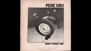 Pere Ubu (TheU-Men) - Don’t Expect Art (X-MasConcert) '80 full album