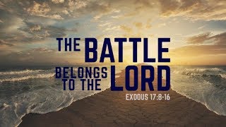 Exodus 17:8-16 | The Battle Belongs to the Lord | Rich Jones