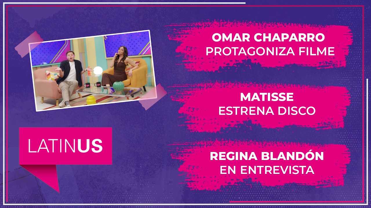 Omar Chaparro protagoniza filme, Matisse estrena disco, Regina Blandón en entrevista. | ESPECTACULAR