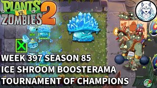 Week 397 | Season 85 | Arena | Ice Shroom Boosterama | Tournament of Champions Season | PVZ 2