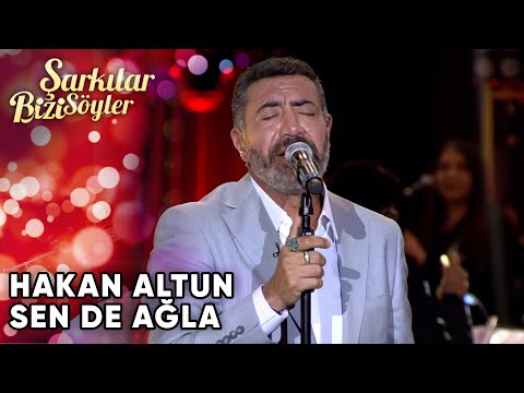 Sen de Ağla - Hakan Altun | Şarkılar Bizi Söyler | Performans