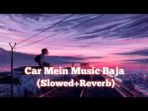 kar mein music Baja (Slowed+Reverb) song Bollywood Hindi song ❤️ #SlowedReverb# song